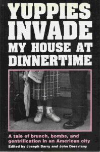 Yuppies Invade My House at Dinnertime, A Tale of Brunch, Bombs, and Gentrification in an American City, By John Derevlany and Joseph Barry